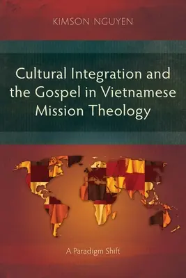 Integrarea culturală și Evanghelia în teologia misiunii vietnameze: O schimbare de paradigmă - Cultural Integration and the Gospel in Vietnamese Mission Theology: A Paradigm Shift