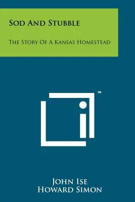 Sod And Stubble: The Story Of A Kansas Homestead