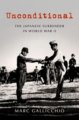 Incondiționat: Capitularea japoneză în cel de-al Doilea Război Mondial - Unconditional: The Japanese Surrender in World War II