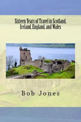Șaisprezece ani de călătorii în Scoția, Irlanda, Anglia și Țara Galilor - Sixteen Years of travel in Scotland, Ireland, England, and Wales