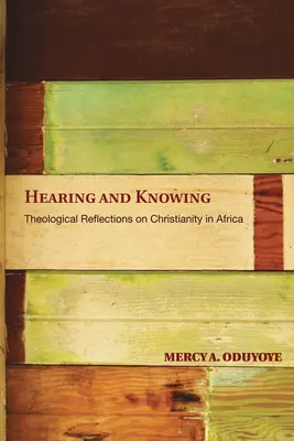 Auzind și cunoscând: Reflecții teologice asupra creștinismului în Africa (Limited) - Hearing and Knowing: Theological Reflections on Christianity in Africa (Limited)