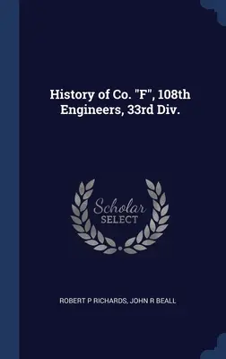 History of Co. F, 108th Engineers, 33rd Div.