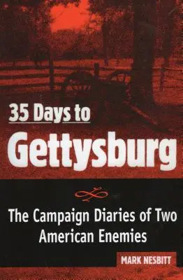 35 de zile până la Gettysburg: Jurnalele de campanie a doi inamici americani: The Campaign Diaries of Two American Enemies - 35 Days to Gettysburg: The Campaign Diaries of Two American Enemies