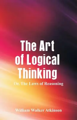 Arta gândirii logice: Legile raționamentului - The Art of Logical Thinking: The Laws of Reasoning