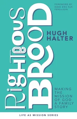 Righteous Brood: Transformarea Misiunii lui Dumnezeu într-o poveste de familie - Righteous Brood: Making the Mission of God a Family Story