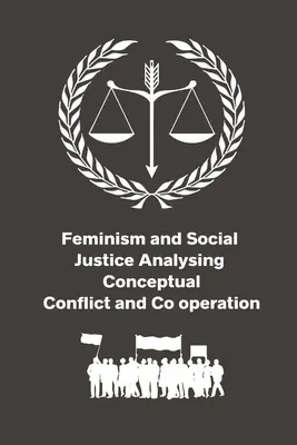 Feminism și justiție socială Analiza conflictului conceptual și a cooperării - Feminism and Social Justice Analysing Conceptual Conflict and Co operation
