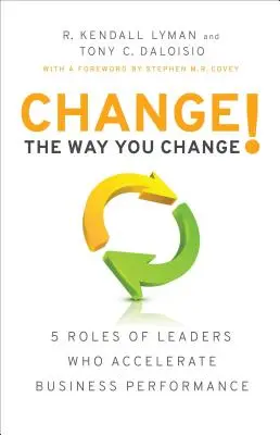 Schimbă modul în care schimbi!: 5 roluri ale liderilor care accelerează performanța în afaceri - Change the Way You Change!: 5 Roles of Leaders Who Accelerate Business Performance