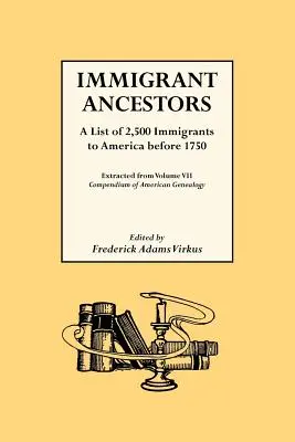 Strămoși imigranți. o listă de 2 500 de imigranți în America înainte de 1750 - Immigrant Ancestors. a List of 2,500 Immigrants to America Before 1750