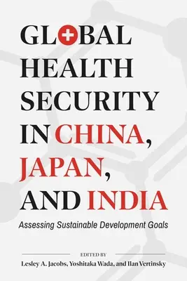 Securitatea globală a sănătății în China, Japonia și India: Evaluarea obiectivelor de dezvoltare durabilă - Global Health Security in China, Japan, and India: Assessing Sustainable Development Goals