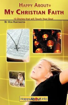 Fericit despre credința mea creștină: 10 povești care îți vor atinge sufletul - Happy About My Christian Faith: 10 Stories that will Touch Your Soul
