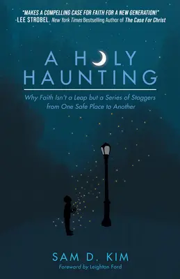 O bântuire sfântă: De ce credința nu este un salt, ci o serie de eșecuri de la un loc sigur la altul - A Holy Haunting: Why Faith Isn't a Leap But a Series of Staggers from One Safe Place to Another