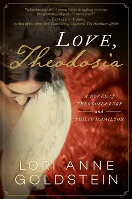 Dragoste, Theodosia: Un roman despre Theodosia Burr și Philip Hamilton - Love, Theodosia: A Novel of Theodosia Burr and Philip Hamilton