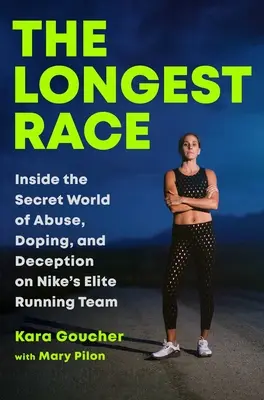 Cea mai lungă cursă: În lumea secretă a abuzurilor, dopajului și înșelăciunii din echipa de alergare de elită a Nike - The Longest Race: Inside the Secret World of Abuse, Doping, and Deception on Nike's Elite Running Team