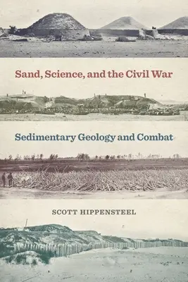 Nisipul, știința și războiul civil: geologia sedimentară și lupta - Sand, Science, and the Civil War: Sedimentary Geology and Combat