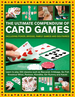 The Ultimate Compendium of Card Games: Inclusiv poker, bridge, jocuri de familie și solitaire; Învață să joci jocuri clasice precum Baccarat, Cribbage, Go Fis - The Ultimate Compendium of Card Games: Including Poker, Bridge, Family Games and Solitaires; Learn to Play Classics Such as Baccarat, Cribbage, Go Fis