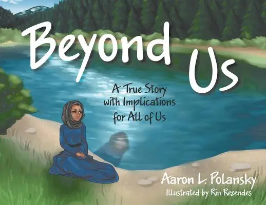 Dincolo de noi: O poveste adevărată cu implicații pentru noi toți - Beyond Us: A True Story with Implications for All of Us