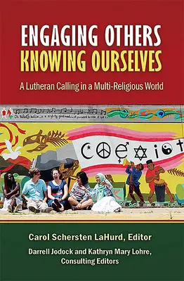 Angajarea celorlalți, cunoașterea de sine: A Lutheran Calling in a Multi-Religious World - Engaging Others, Knowing Ourselves: A Lutheran Calling in a Multi-Religious World