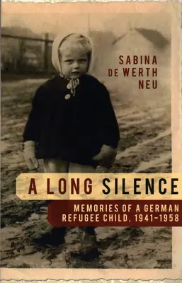 O lungă tăcere: Memoriile unui copil refugiat german, 1941-1958 - A Long Silence: Memories of a German Refugee Child, 1941-1958