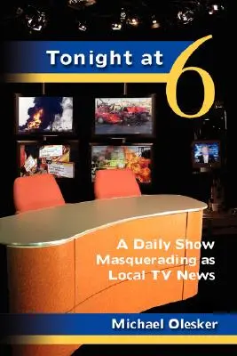 În seara asta la ora șase: O emisiune zilnică mascată în știri TV locale - Tonight at Six: A Daily Show Masquerading as Local TV News