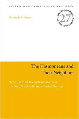 Hasmoneenii și vecinii lor: Noi reconstituiri istorice din manuscrisele de la Marea Moartă și sursele clasice - The Hasmoneans and Their Neighbors: New Historical Reconstructions from the Dead Sea Scrolls and Classical Sources
