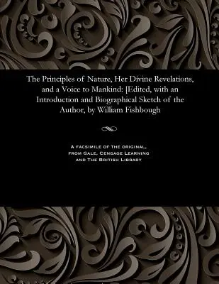 Principiile naturii, revelațiile ei divine și o voce către omenire: [editat, cu o introducere și o schiță biografică a autorului, de Will - The Principles of Nature, Her Divine Revelations, and a Voice to Mankind: [edited, with an Introduction and Biographical Sketch of the Author, by Will