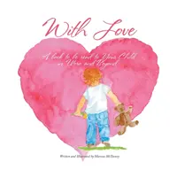 Cu dragoste: O carte pentru a fi citită copilului dumneavoastră în uter și dincolo - With Love: A Book to Be Read to Your Child In Utero and Beyond