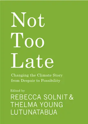 Nu este prea târziu: Schimbarea poveștii climatice de la disperare la posibilitate - Not Too Late: Changing the Climate Story from Despair to Possibility