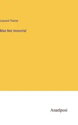 Man Not Immortal