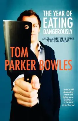 The Year of Eating Dangerously: O aventură globală în căutarea extremelor culinare - The Year of Eating Dangerously: A Global Adventure in Search of Culinary Extremes