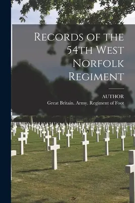 Documentele Regimentului 54 West Norfolk / Records of the 54th West Norfolk Regiment - Records of the 54th West Norfolk Regiment