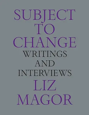 Sub rezerva schimbării: Scrieri și interviuri - Subject to Change: Writings and Interviews