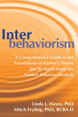 Intercomportamentalismul: Un ghid cuprinzător pentru fundamentele teoriei lui Kantor și aplicațiile sale pentru analiza comportamentală modernă - Interbehaviorism: A Comprehensive Guide to the Foundations of Kantor's Theory and Its Applications for Modern Behavior Analysis