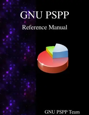 Manual de referință GNU PSPP: Software de analiză statistică GNU PSPP - GNU PSPP Reference Manual: GNU PSPP Statistical Analysis Software