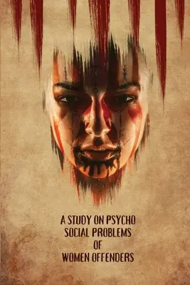 Un studiu privind problemele psiho-sociale ale femeilor infractoare - A Study on Psycho Social Problems of Women offenders