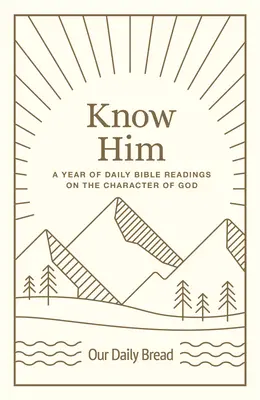 Cunoaște-L pe El: Un an de lecturi biblice zilnice despre caracterul lui Dumnezeu - Know Him: A Year of Daily Bible Readings on the Character of God