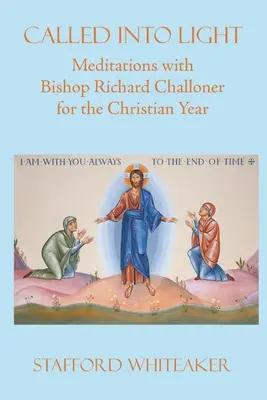 Chemați în lumină: Meditații cu episcopul Richard Challoner pentru anul creștin - Called into Light: Meditations with Bishop Richard Challoner for the Christian Year