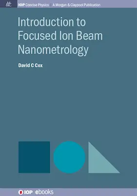 Introducere în nanometrologia fasciculului de ioni focalizat - Introduction to Focused Ion Beam Nanometrology