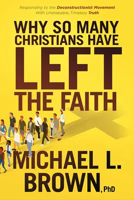 De ce atât de mulți creștini au părăsit credința: Răspunzând Mișcării Deconstrucționiste cu Adevărul Inatacabil, Atemporal - Why So Many Christians Have Left the Faith: Responding to the Deconstructionist Movement with Unshakable, Timeless Truth