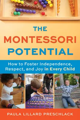 Potențialul Montessori: Cum să încurajăm independența, respectul și bucuria fiecărui copil - The Montessori Potential: How to Foster Independence, Respect, and Joy in Every Child