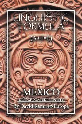 Formulă lingvistică: (A+F=L) MEXICO Identitate desegregată - Linguistic Formula: (A+F=L) MEXICO Desegregated identity
