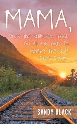 Mamă, calea ferată merge până acolo unde soarele apune? - Mama, Does the Railroad Track Go All the Way to Where the Sun Goes Down?