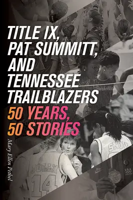 Titlul IX, Pat Summitt și Trailblazers din Tennessee: 50 de ani, 50 de povești - Title IX, Pat Summitt, and Tennessee's Trailblazers: 50 Years, 50 Stories