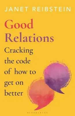 Relații bune: Spargerea codului pentru o mai bună înțelegere - Good Relations: Cracking the Code of How to Get on Better