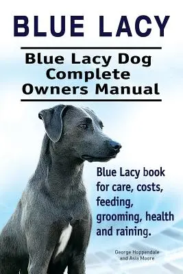 Blue Lacy. Blue Lacy Manual complet pentru stăpânii câinelui. Carte Blue Lacy pentru îngrijire, costuri, hrănire, toaletare, sănătate și dresaj. - Blue Lacy. Blue Lacy Dog Complete Owners Manual. Blue Lacy book for care, costs, feeding, grooming, health and training.