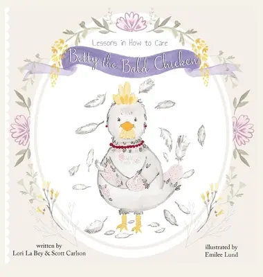 Betty the Bald Chicken: Lecții despre cum să ai grijă - Betty the Bald Chicken: Lessons in How to Care