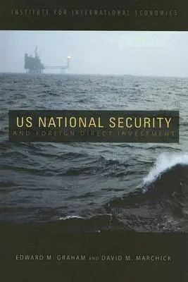 Securitatea națională a SUA și investițiile străine directe - U.S. National Security and Foreign Direct Investment