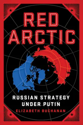 Arctica roșie: Strategia rusă sub Putin - Red Arctic: Russian Strategy Under Putin