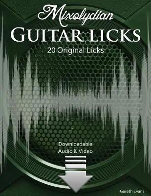 Mixolydian Guitar Licks: 20 Original Funk Rock Licks cu audio și video - Mixolydian Guitar Licks: 20 Original Funk Rock Licks with Audio & Video