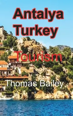 Antalya Turcia: Turism - Antalya Turkey: Tourism