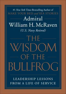 Înțelepciunea broaștei-taur: Leadership făcut simplu (dar nu ușor) - The Wisdom of the Bullfrog: Leadership Made Simple (But Not Easy)